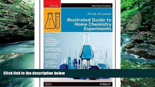 READ NOW  Illustrated Guide to Home Chemistry Experiments: All Lab, No Lecture (DIY Science)  READ