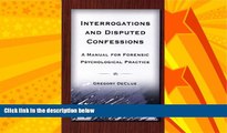 Big Deals  Interrogations And Disputed Confessions: A Manual for Forensic Psychological Practice