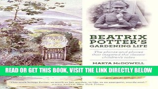 [READ] EBOOK Beatrix Potter s Gardening Life: The Plants and Places That Inspired the Classic