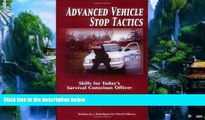 Big Deals  Advanced Vehicle Stop Tactics: Skills for Today s Survival Conscious Officer  Best