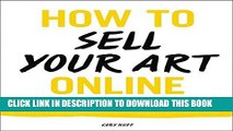 [Free Read] How to Sell Your Art Online: Live a Successful Creative Life on Your Own Terms Free