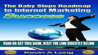 [Free Read] The Baby Steps Roadmap to Internet Marketing Success: Start Your Own Online Business