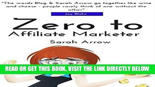 [Free Read] Zero to Affiliate Marketer: Making some extra money with affiliate marketing (Blogging