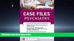 For you Case Files Psychiatry, Fourth Edition (LANGE Case Files)