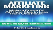 [Free Read] Affiliate Marketing: Make a Powerful Affiliate Blog in Less Than One Hour! (Affiliate