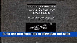 Read Now Encyclopedia of Historic Forts: The Military, Pioneer, and Trading Posts of the United