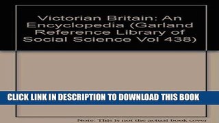 Read Now Victorian Britain:  An Encyclopedia (Garland Reference Library of Social Science Vol 438)