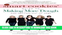 [Ebook] The Smart Cookies  Guide to Making More Dough and Getting Out of Debt: How Five Young