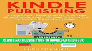 [New] Ebook KINDLE PUBLISHING: A Beginners Training on How to Start Writing,Publishing and Selling