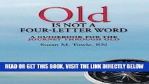 Best Seller Old Is Not a Four-Letter Word: A Guidebook for the Journey through Old Free Read