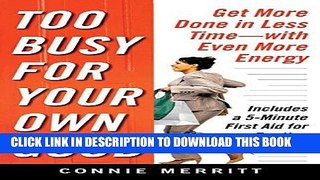 [New] Ebook Too Busy for Your Own Good: Get More Done in Less TimeWith Even More Energy Free Online