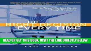 [New] Ebook The Right Decision Every Time: How to Reach Perfect Clarity on Tough