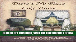 Ebook There s No Place Like Home: Simple and Effective Solutions for Seniors Who Wish to Age with