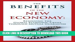 [New] Ebook The Benefits of the New Economy: Resolving the Global Economic Crisis Through Mutual