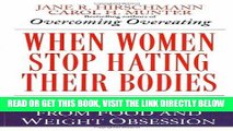 Ebook When Women Stop Hating Their Bodies: Freeing Yourself from Food and Weight Obsession Free Read
