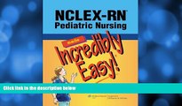 FULL ONLINE  NCLEX-RNÂ®; Pediatric Nursing Made Incredibly Easy (Incredibly Easy! SeriesÂ®)