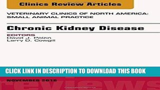 Read Now Chronic Kidney Disease, An Issue of Veterinary Clinics of North America: Small Animal
