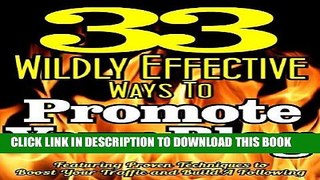 [New] Ebook 33 WILDLY EFFECTIVE WAYS To Promote Your BLOG: Featuring Proven Techniques To Boost