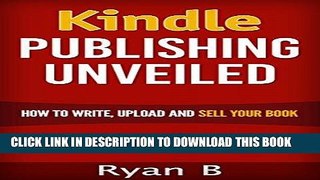 [New] Ebook Kindle Publishing Unveiled - How to write, upload and sell your book on Kindle: An