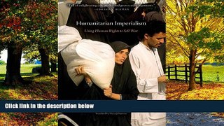 Books to Read  Humanitarian Imperialism: Using Human Rights to Sell War  Best Seller Books Best