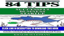 [Free Read] 84 Tips to a Successful Business Startup: Real Cases, and Business Examples.  Includes