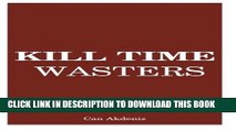 [New] Ebook Kill Time Wasters: Regain the Control Over Your Life by Eliminating All Irrelevant