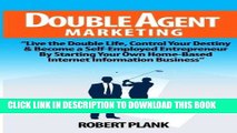 [New] Ebook Double Agent Marketing: Live the Double Life, Control Your Destiny and Become a