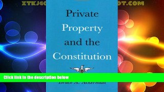 Big Deals  Private Property and the Constitution  Full Read Best Seller