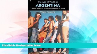Must Have  The Age of Youth in Argentina: Culture, Politics, and Sexuality from PerÃ³n to Videla