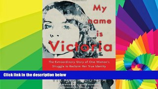 Full [PDF]  My Name is Victoria: The Extraordinary Story of one Woman s Struggle to Reclaim her