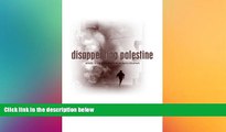 Full [PDF]  Disappearing Palestine: Israel s Experiments in Human Despair  READ Ebook Full Ebook