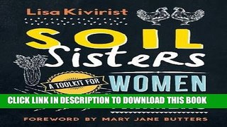 [New] Ebook Soil Sisters: A Toolkit for Women Farmers Free Read