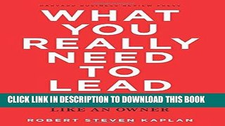 [New] Ebook What You Really Need to Lead: The Power of Thinking and Acting Like an Owner Free Read