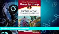READ  Suzy Gershman s Born to Shop:  Hong Kong, Shanghai   Beijing, Second Edition  BOOK ONLINE