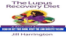 Ebook The Lupus Recovery Diet: A Natural Approach to Autoimmune Disease That Really Works Free Read