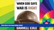 Must Have  When God Says War Is Right: The Christianâ€™s Perspective on When and How to Fight