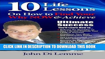 [New] Ebook 10 Life Lessons to Find Your Why Now   Achieve Ultimate Success Free Read