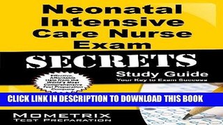 Read Now Neonatal Intensive Care Nurse Exam Secrets Study Guide: Neonatal Nurse Test Review for