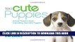 Read Now Too Cute Puppies: Animal Planet s Most Impossibly Adorable Puppies Download Online