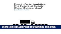 [Free Read] Fourth Party Logistics: Is It The Future Of Supply Chain Outsourcing? Full Online