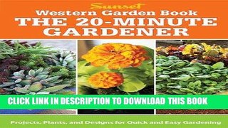 Read Now Western Garden Book: The 20-Minute Gardener: Projects, Plants and Designs for Quick