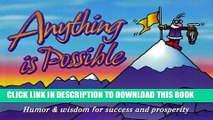 Read Now Anything Is Possible Gift Book: Humor   Wisdom for Success and Prosperity (Keep Coming