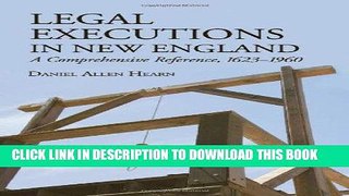 Read Now Legal Executions in New England: A Comprehensive Reference, 1623-1960 Download Online