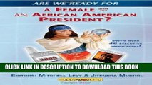 [Ebook] Are We Ready for a Female or African-American President?: Over 40 Executive Yes, Maybe and
