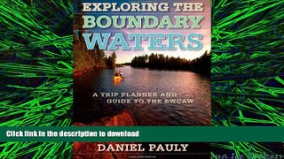 READ THE NEW BOOK Exploring the Boundary Waters: A Trip Planner and Guide to the BWCAW READ NOW