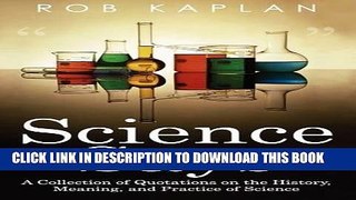 Read Now Science Says: A Collection of Quotations on the History, Meaning and Practice of Science