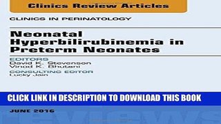 Read Now Neonatal Hyperbilirubinemia in Preterm Neonates, An Issue of Clinics in Perinatology, 1e
