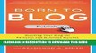 [New] Ebook Born to Blog: Building Your Blog for Personal and Business Success One Post at a Time