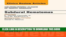 Read Now Subdural Hematomas, An Issue of Neurosurgery Clinics of North America, 1e (The Clinics: