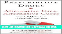 Read Now Prescription Drugs: Alternative Uses, Alternative Cures: Over 1,500 New Uses for